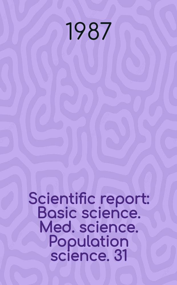 Scientific report : Basic science. Med. science. Population science. [31] : 1985/1986