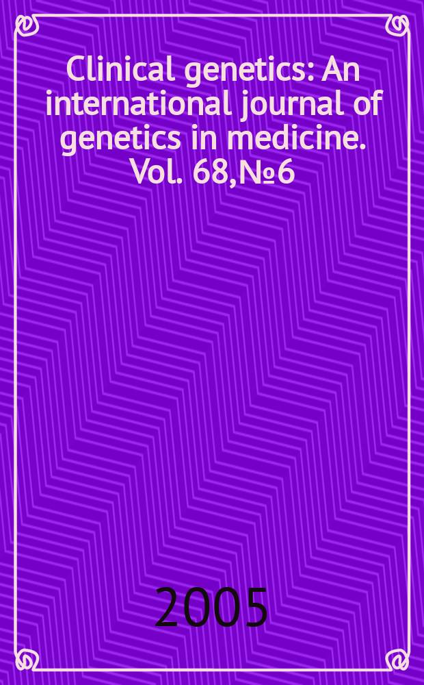 Clinical genetics : An international journal of genetics in medicine. Vol. 68, № 6