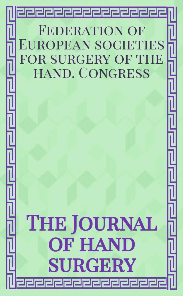 The Journal of hand surgery : J. of the Brit. soc. for surgery of the hand An intern. j. devoted to surgery of the upper limb. 2005 к vol. 30, suppl. 1 : Xth FESSH...