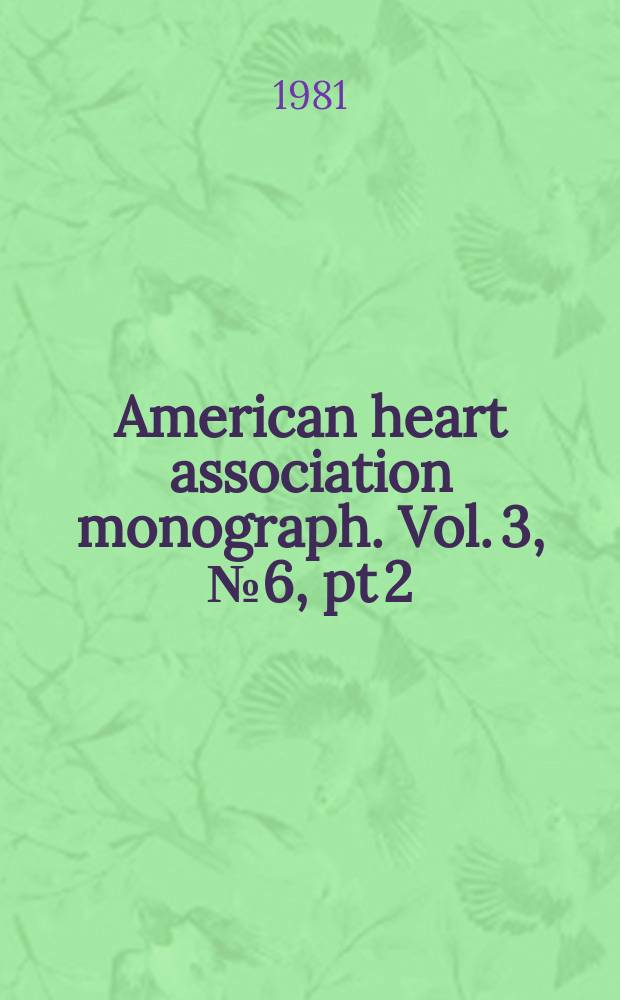 American heart association monograph. Vol. 3, № 6, pt 2 = American heart association monograph. № 83 : Proceedings...