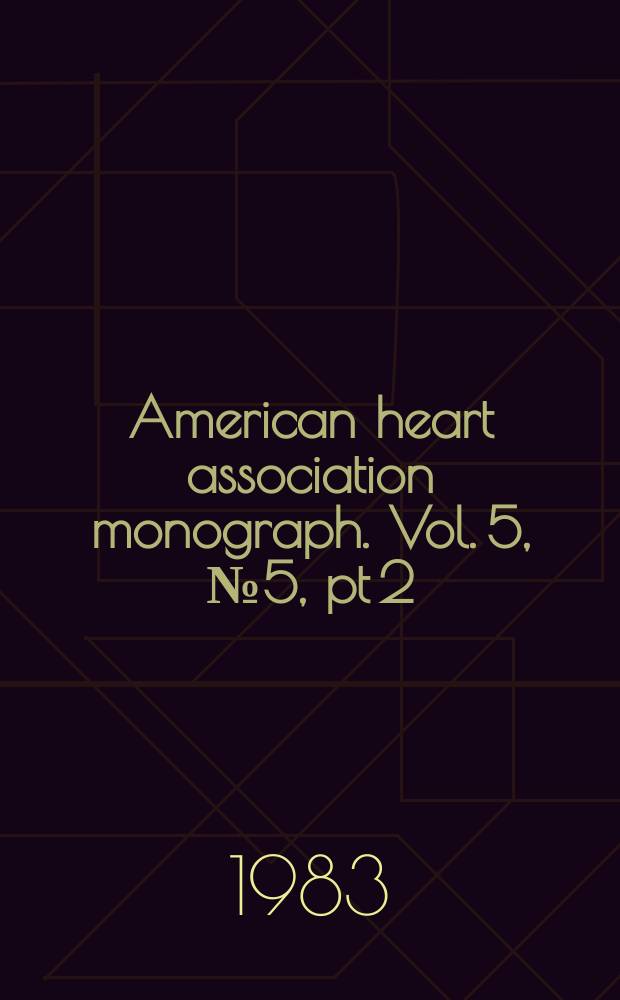 American heart association monograph. Vol. 5, № 5, pt 2 = American heart association monograph. № 102 : Response to antihypertensive treatment