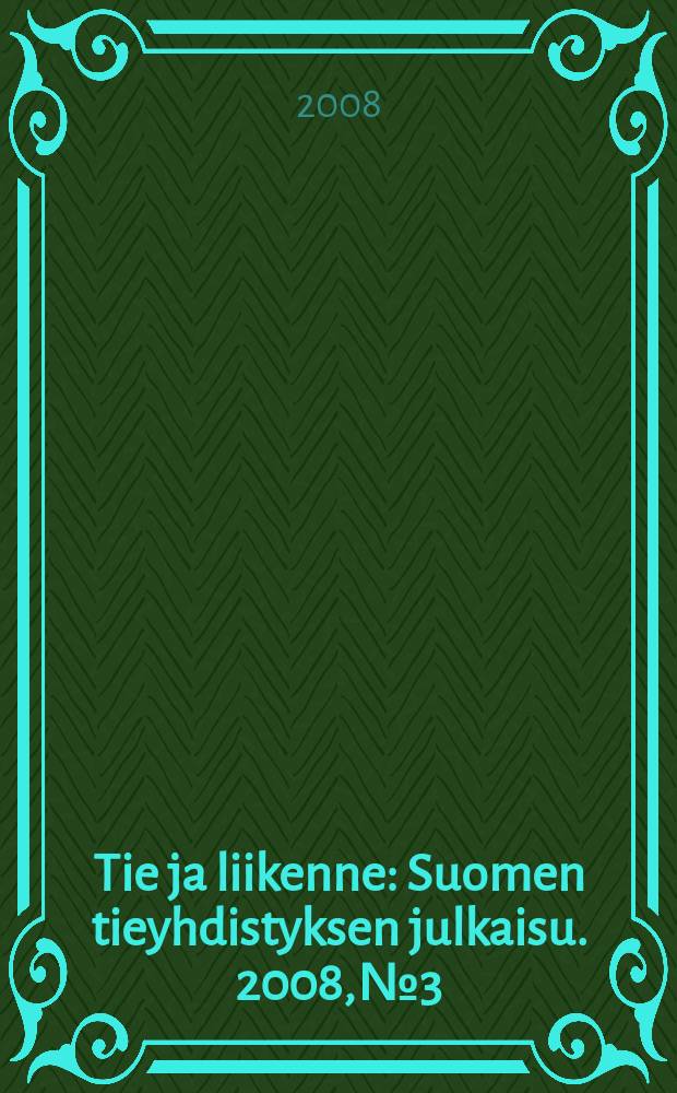 Tie ja liikenne : Suomen tieyhdistyksen julkaisu. 2008, № 3