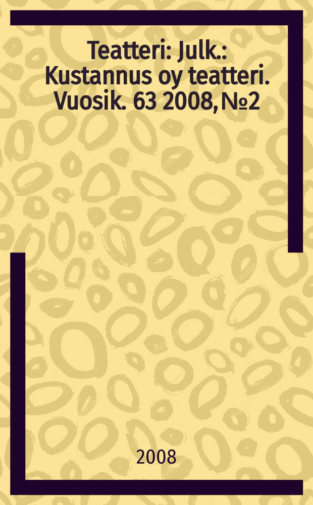 Teatteri : Julk.: Kustannus oy teatteri. Vuosik. 63 2008, № 2