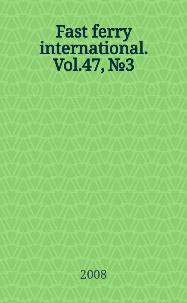 Fast ferry international. Vol.47, № 3