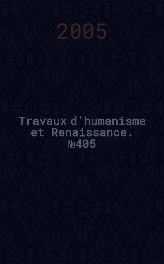 Travaux d'humanisme et Renaissance. № 405 : Tous vos gens à latin = Латинские умники