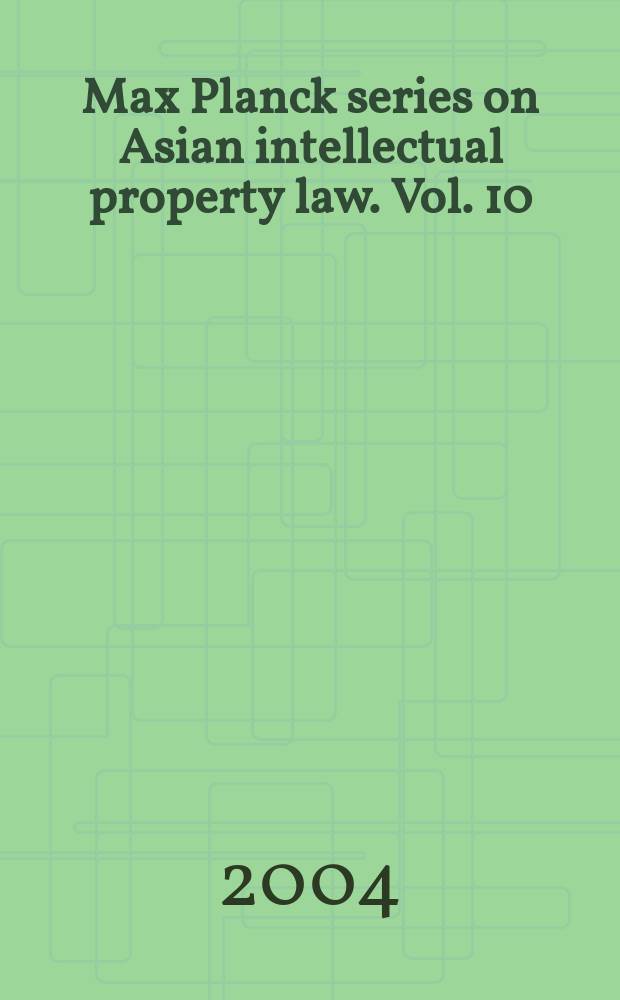 Max Planck series on Asian intellectual property law. Vol. 10 : Intellectual property harmonisation within ASEAN and APEC