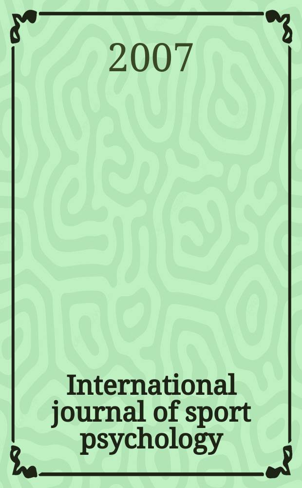 International journal of sport psychology : Offic. j. of the Intern. soc. of sports psychology. Vol. 38, № 1 : Nature, nurture and sport performance = Иллюстрированный журнал по спортивной психологии
