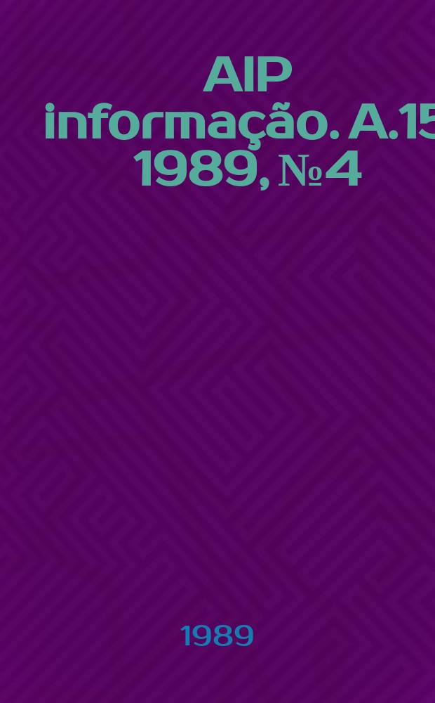 AIP informa&ccedil;&atilde;o. A.15 1989, № 4