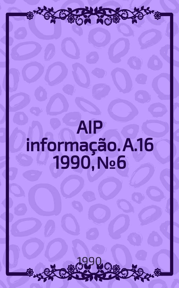 AIP informação. A.16 1990, № 6