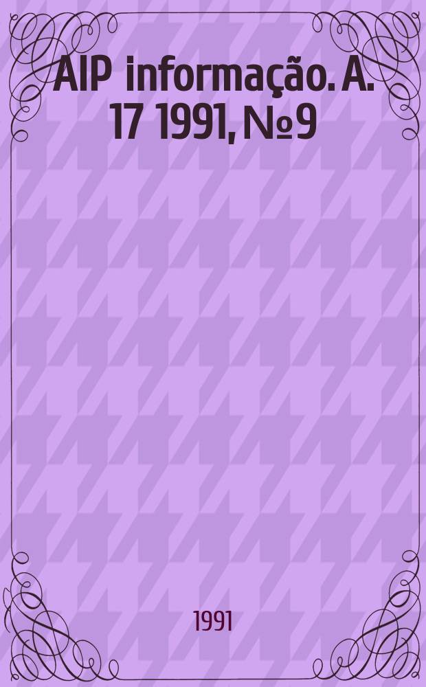 AIP informa&ccedil;&atilde;o. A. 17 1991, № 9
