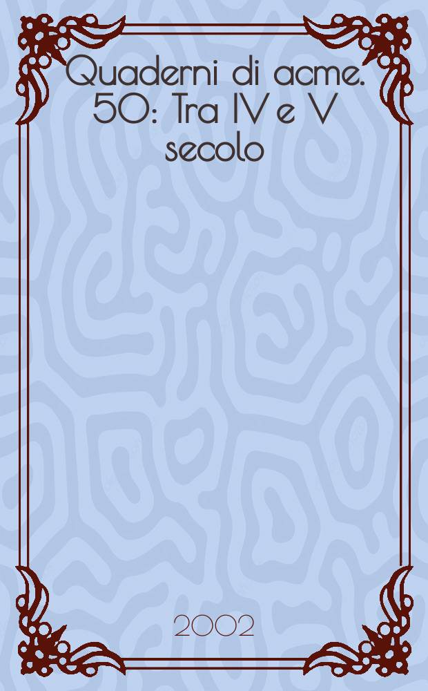 Quaderni di acme. 50 : Tra IV e V secolo = 4 и 5-й века: исследование латинской культуры периода поздней античности