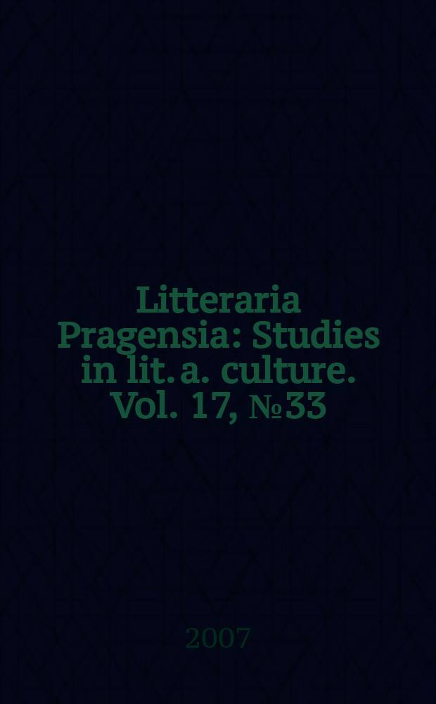Litteraria Pragensia : Studies in lit. a. culture. Vol. 17, № 33 : Samuel Beckett: textual genesis and reception = Самуэль Беккет,Текстуальный генезис и восприятие