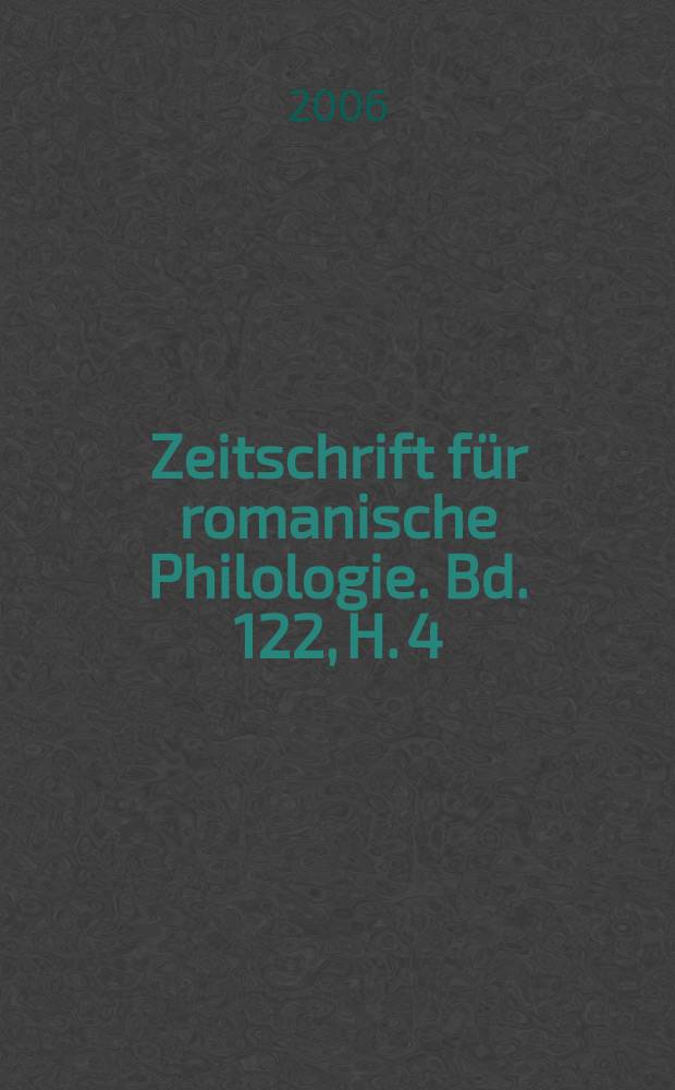 Zeitschrift f&uuml;r romanische Philologie. Bd. 122, H. 4