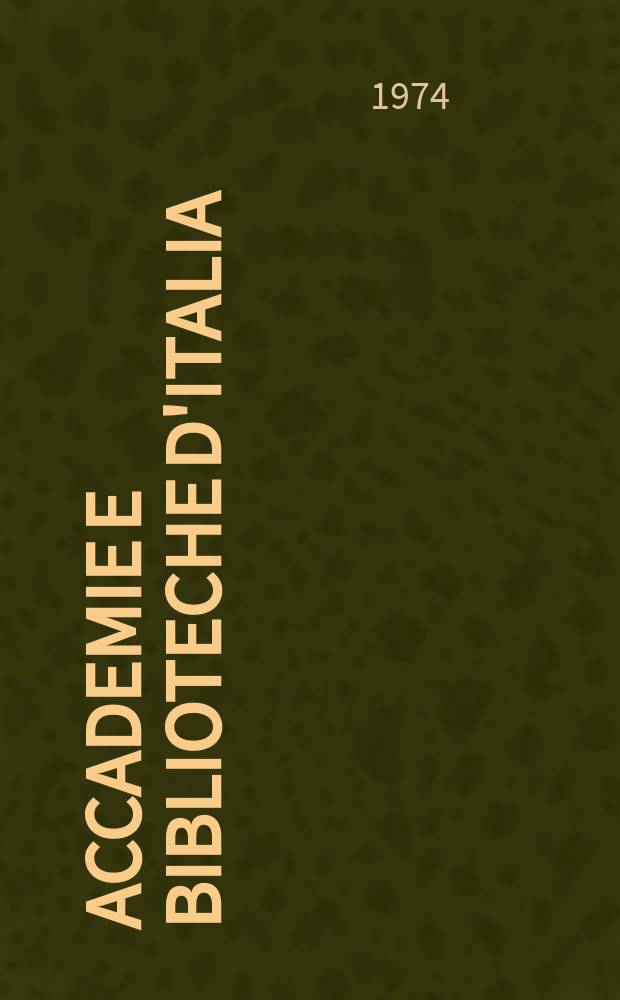 Accademie e biblioteche d'Italia : Annali della direzione generale delle accademie e biblioteche, a cura del Ministero della P.I. N.S., a. 25 (42) 1974, № 4