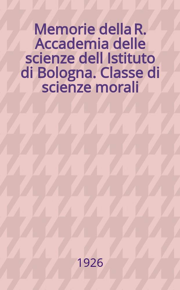 Memorie della R. Accademia delle scienze dell Istituto di Bologna. Classe di scienze morali