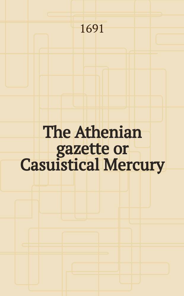 The Athenian gazette or Casuistical Mercury