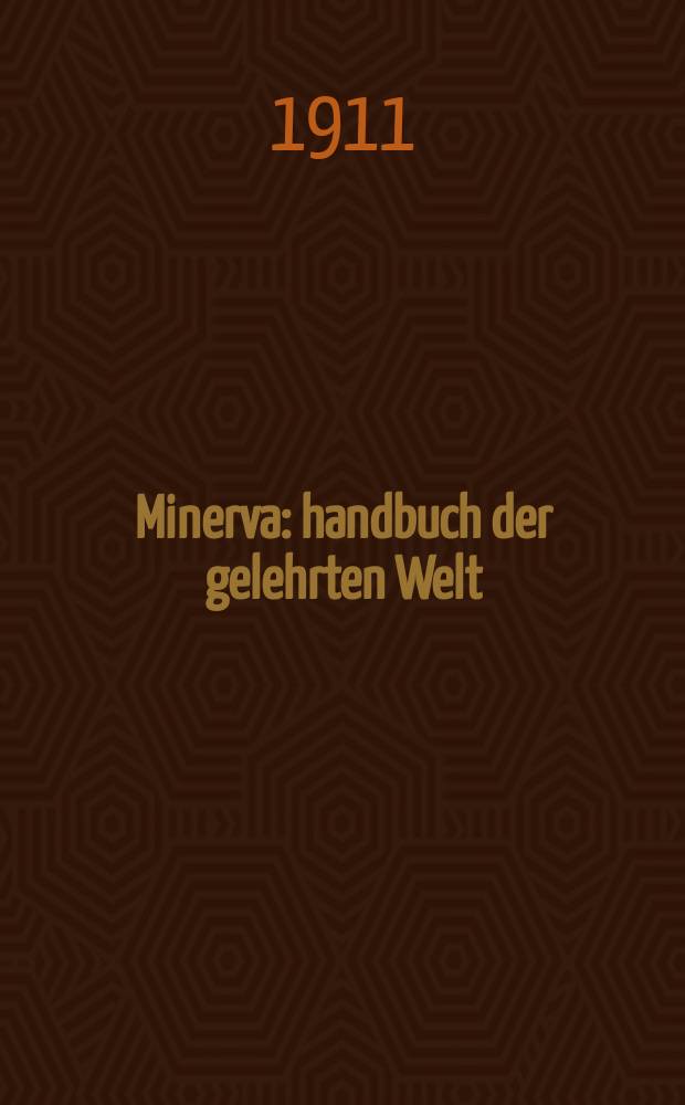 Minerva : handbuch der gelehrten Welt