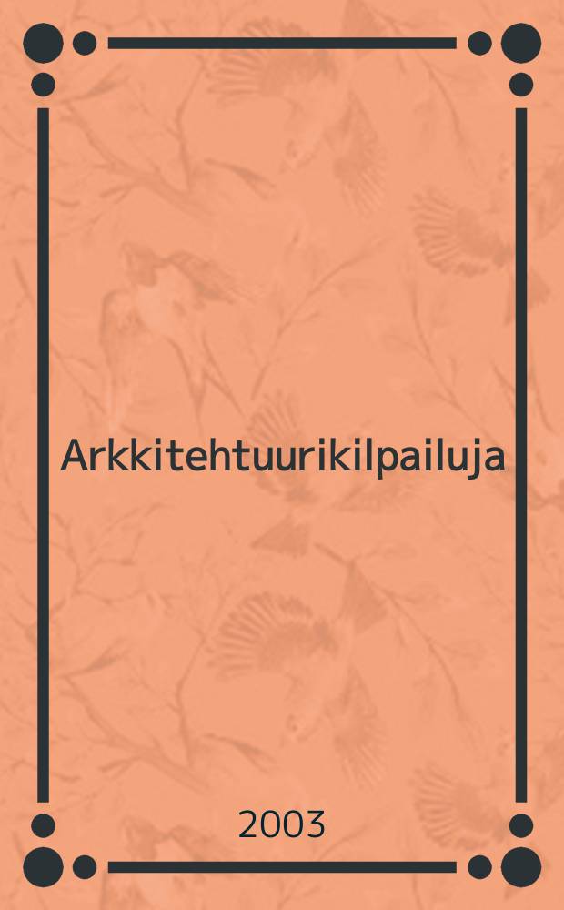 Arkkitehtuurikilpailuja : Ilmestyy Arkkitehti-lehden ... 2003, № 4