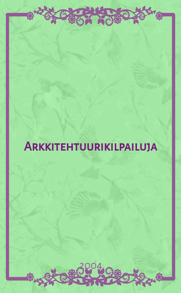Arkkitehtuurikilpailuja : Ilmestyy Arkkitehti-lehden ... 2004, № 1