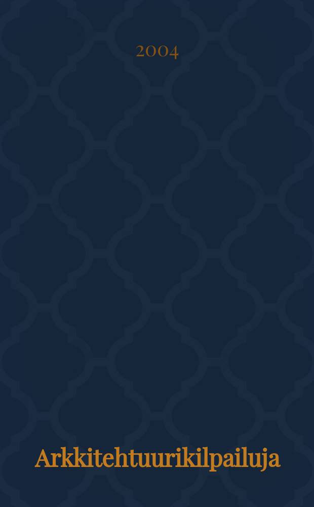 Arkkitehtuurikilpailuja : Ilmestyy Arkkitehti-lehden ... 2004, № 4