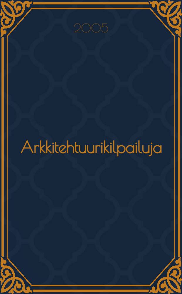 Arkkitehtuurikilpailuja : Ilmestyy Arkkitehti-lehden ... 2005, № 3