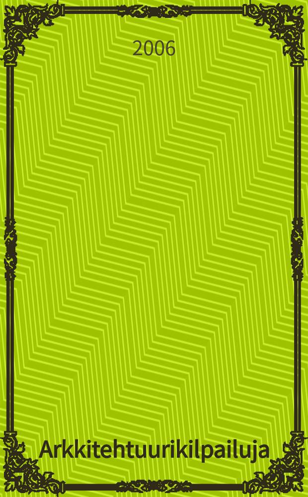 Arkkitehtuurikilpailuja : Ilmestyy Arkkitehti-lehden ... 2006, № 2