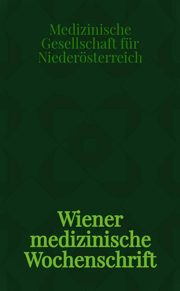 Wiener medizinische Wochenschrift : Kongressjournal. Jg.1 2004, H.9 : 19. Jahrestagung der Medizinischer Gesellschaft f&uuml;r Nieder&ouml;sterreich, 13. November 2004, Krems an der Donau