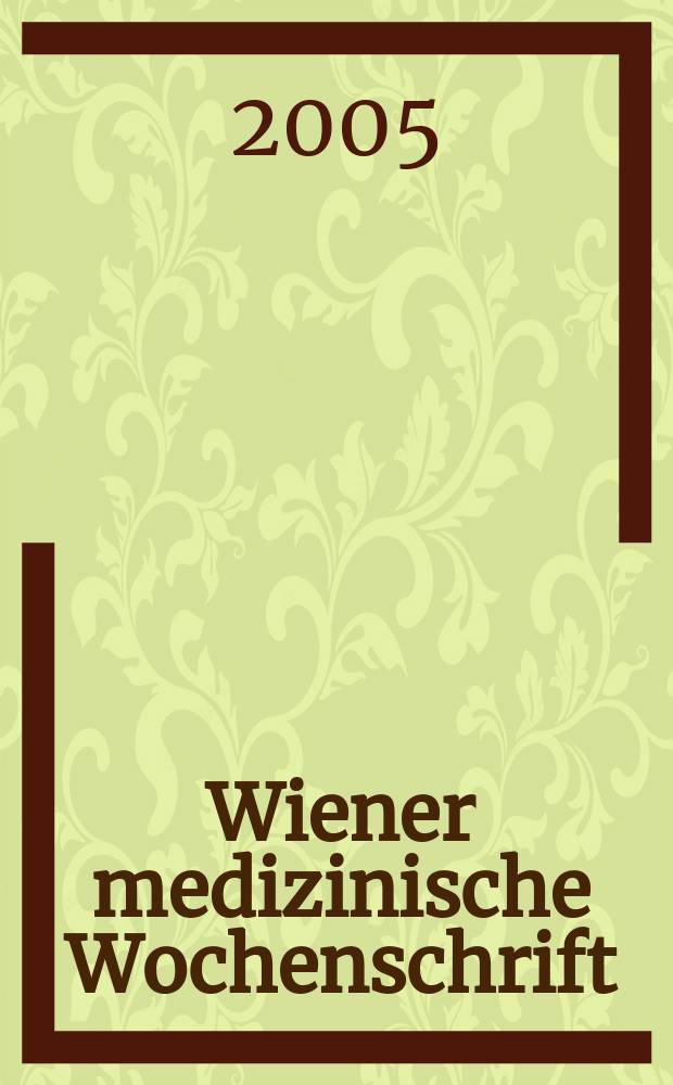 Wiener medizinische Wochenschrift : Kongressjournal. Jg.2 2005, H.6 : Jahrestagung 2005 der Österr. kardiologischen Gesellschaft, 1. bis 4. Juni 2005, Salzburg