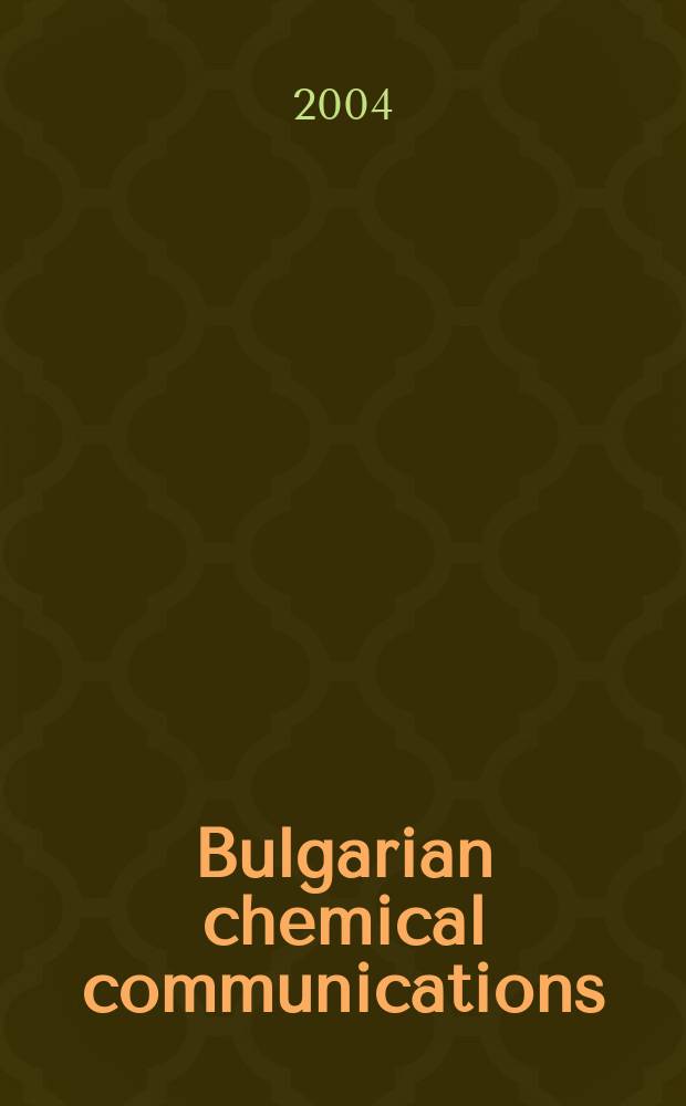 Bulgarian chemical communications : J. of the Chem. inst. of the Bulg. acad. of sciences a. of the Bulg. chem. soc. Vol.36, № 3