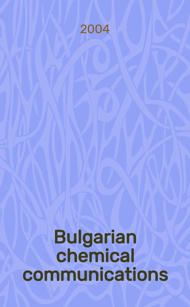 Bulgarian chemical communications : J. of the Chem. inst. of the Bulg. acad. of sciences a. of the Bulg. chem. soc. Vol.36, № 4