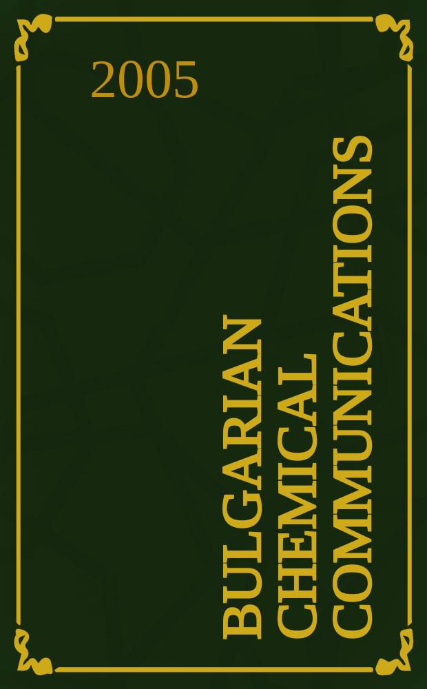 Bulgarian chemical communications : J. of the Chem. inst. of the Bulg. acad. of sciences a. of the Bulg. chem. soc. Vol.37, № 1