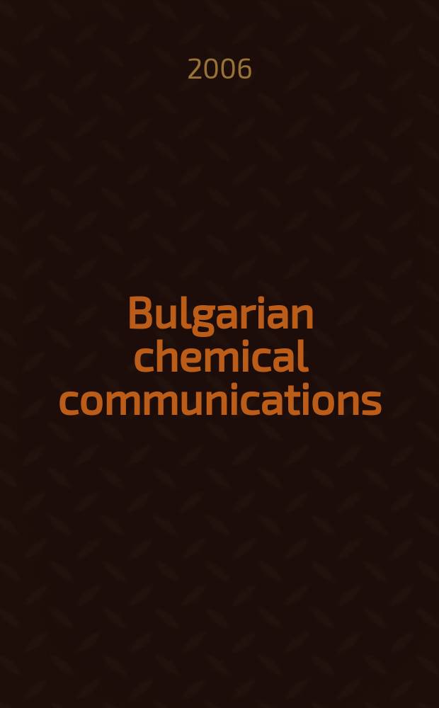 Bulgarian chemical communications : J. of the Chem. inst. of the Bulg. acad. of sciences a. of the Bulg. chem. soc. Vol.38, № 2