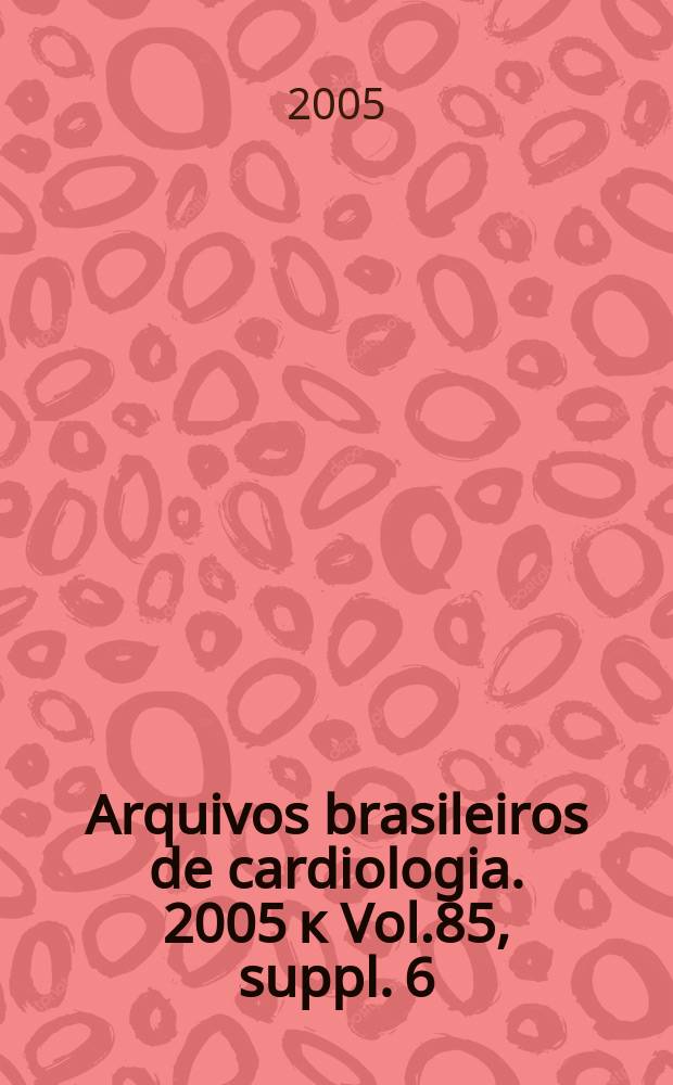 Arquivos brasileiros de cardiologia. 2005 к Vol.85, suppl. 6 : I Diretriz de prevenção da aterosclerose na infãncia e na adolescência