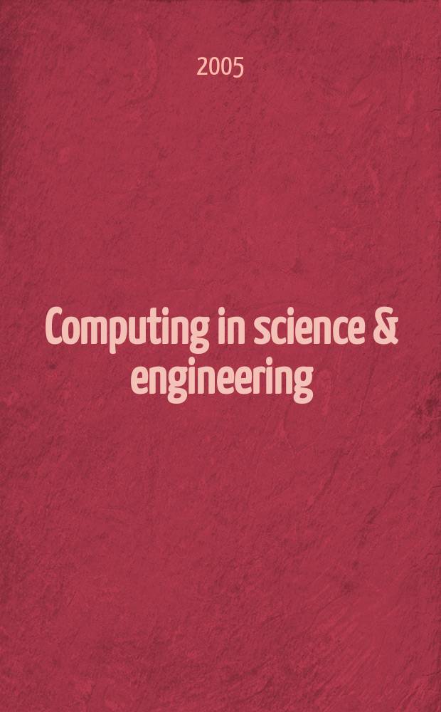 Computing in science & engineering : A joint publ. of the IEEE Computer soc. a. the Amer. inst. of physics. Vol.7, № 5