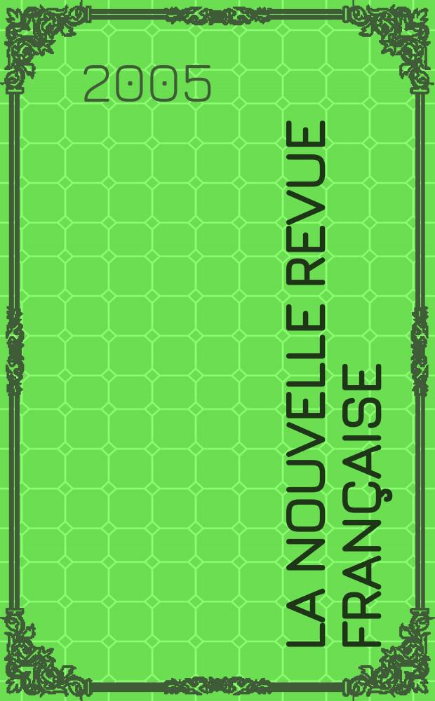La Nouvelle revue fran&ccedil;aise : NRF. 2005, №576