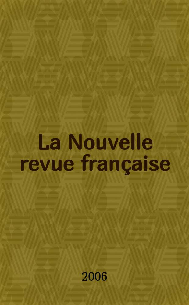 La Nouvelle revue française : NRF. 2006, №577