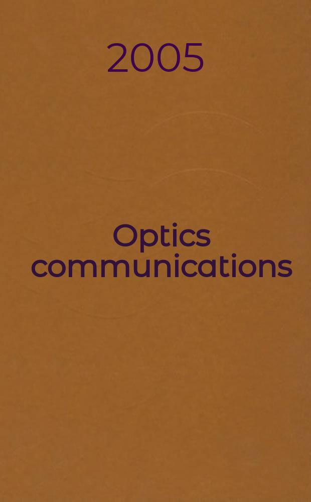 Optics communications : A j. devoted to the rapid publ. of short contributions in the field of optics a. interaction of light with matter. Vol.250, Iss.1/3