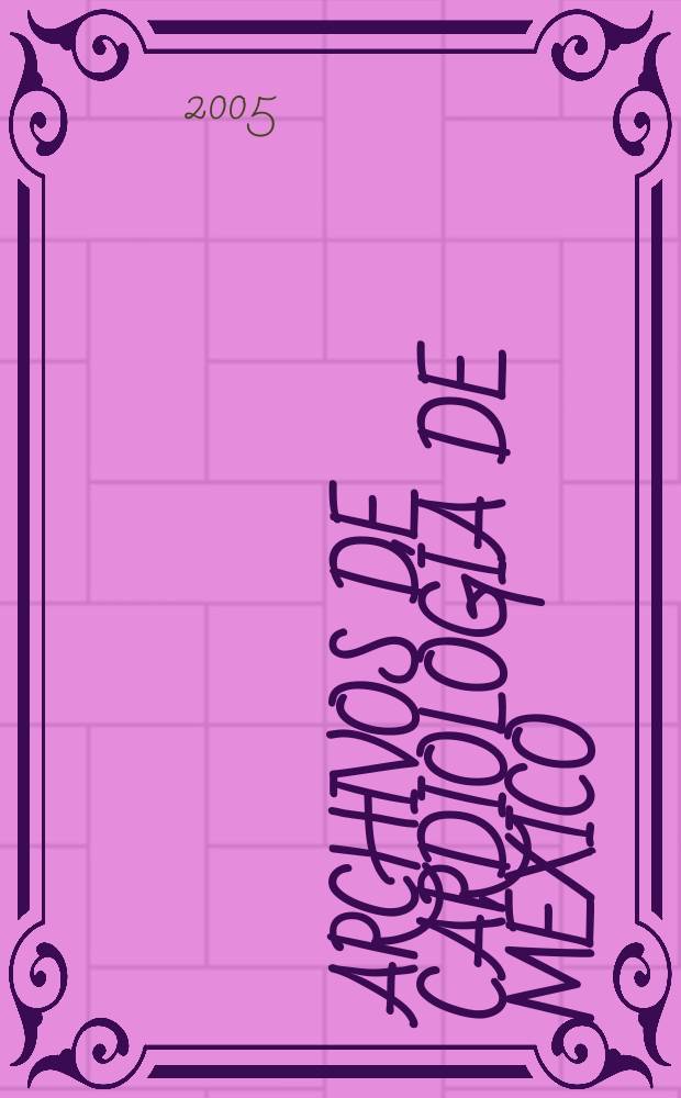 Archivos de cardiología de México : Contin. de Archivos latinoamericanos de cardiología y de Archivos del Inst. de cardiología de México. A.75 2005, №4