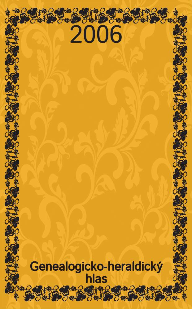 Genealogicko-heraldický hlas : Samostatná príl. Hlasu Matice sloven. venovaná genealógií, heraldike a príbuzným disciplínam. Roč. 16 2006, č. 1