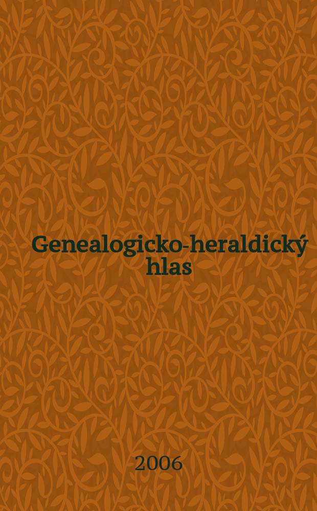 Genealogicko-heraldický hlas : Samostatná príl. Hlasu Matice sloven. venovaná genealógií, heraldike a príbuzným disciplínam. Roč. 16 2006, č. 2