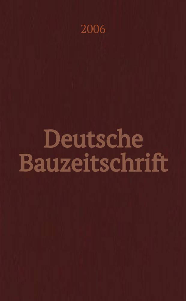 Deutsche Bauzeitschrift : Architektur, Entwurf, Detail. 2006, № 1