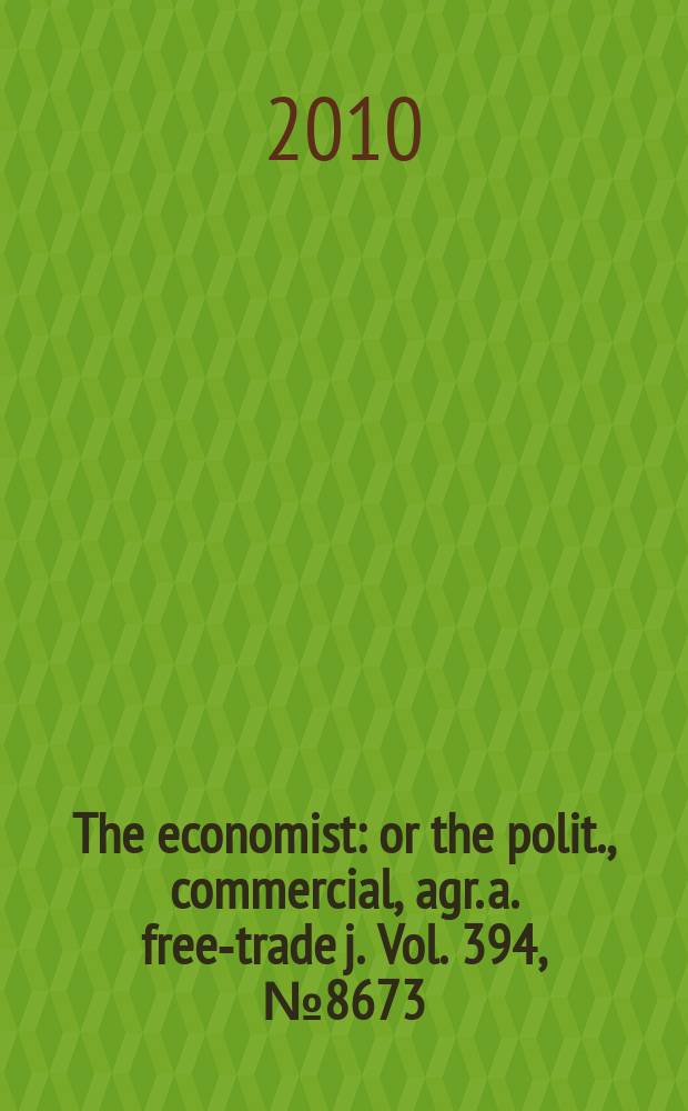 The economist : or the polit., commercial, agr. a. free-trade j. Vol. 394, № 8673