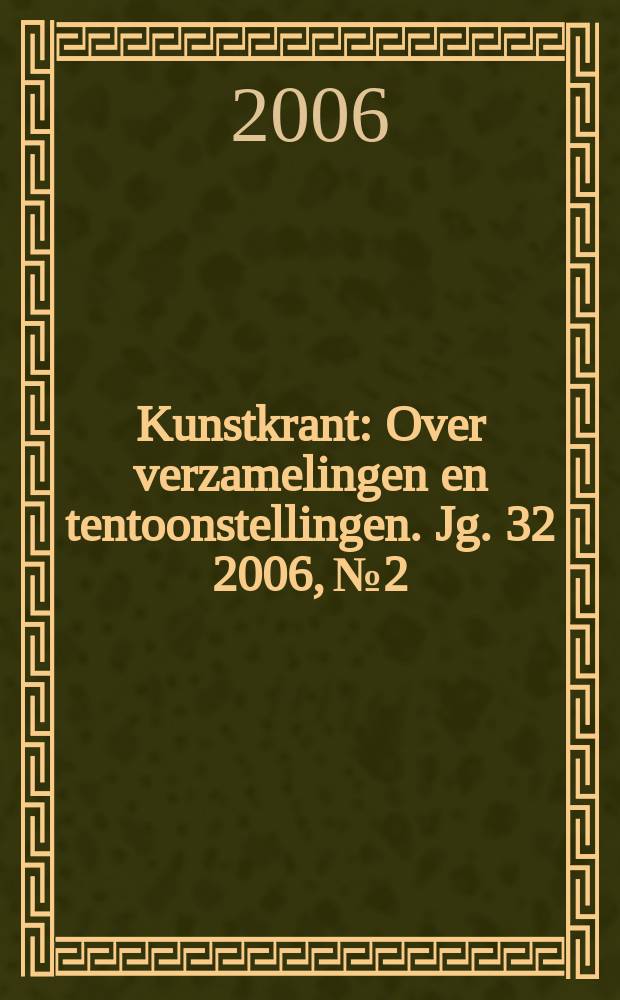 Kunstkrant : Over verzamelingen en tentoonstellingen. Jg. 32 2006, № 2