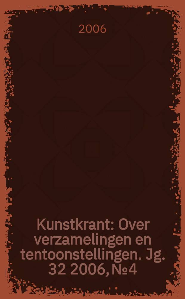 Kunstkrant : Over verzamelingen en tentoonstellingen. Jg. 32 2006, № 4