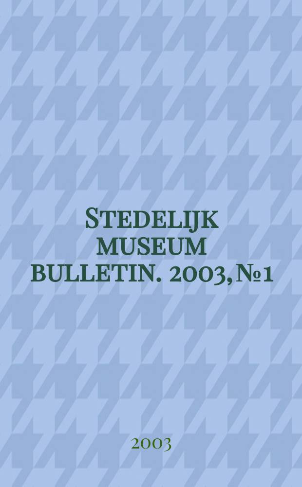 Stedelijk museum bulletin. 2003, № 1