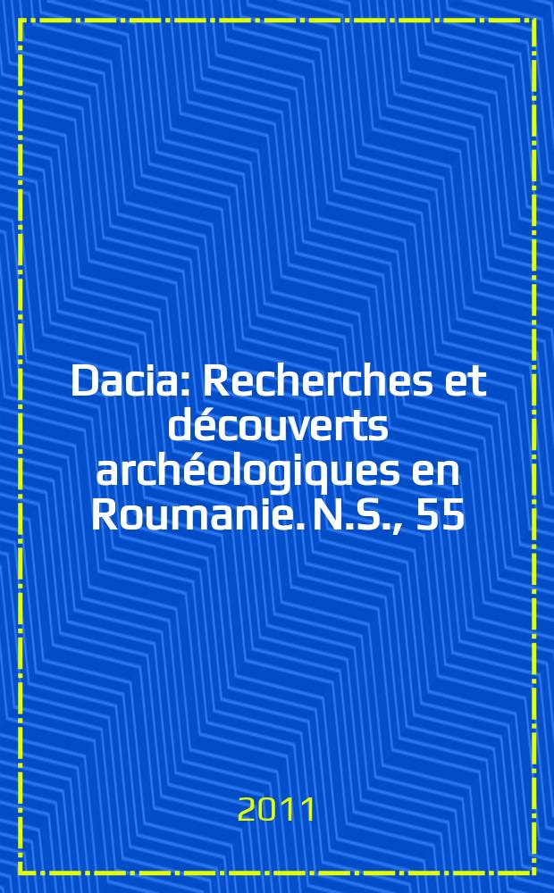 Dacia : Recherches et découverts archéologiques en Roumanie. N.S., 55