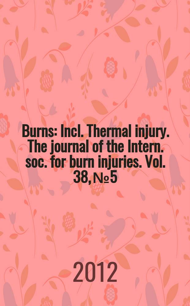 Burns : Incl. Thermal injury. The journal of the Intern. soc. for burn injuries. Vol. 38, № 5