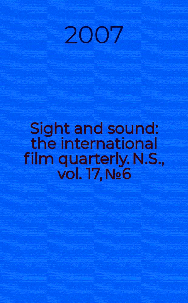 Sight and sound : the international film quarterly. N.S., vol. 17, № 6