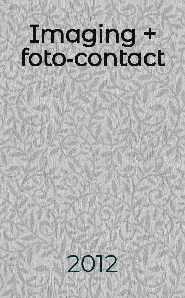 Imaging + foto-contact : Grösste Fachztschr. der Fotobranche Fachztschr. für Foto, digitale Bildverarbeitung, Video, Labor- u. Studiotechnik. Jg. 40 2012, № 11