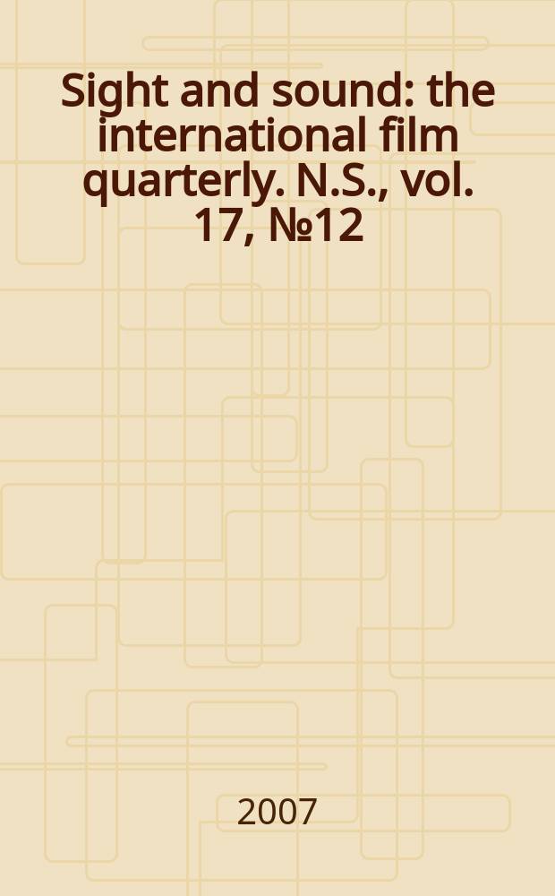 Sight and sound : the international film quarterly. N.S., vol. 17, № 12